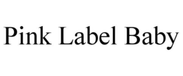 PINK LABEL BABY trademark