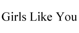 GIRLS LIKE YOU trademark