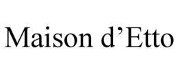 MAISON D'ETTO trademark