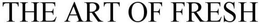 THE ART OF FRESH trademark