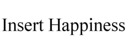 INSERT HAPPINESS trademark