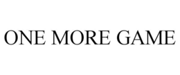 ONE MORE GAME trademark