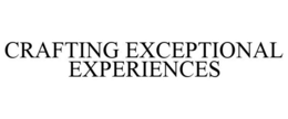CRAFTING EXCEPTIONAL EXPERIENCES trademark