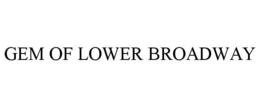 GEM OF LOWER BROADWAY trademark