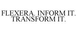 FLEXERA. INFORM IT. TRANSFORM IT. trademark