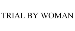 TRIAL BY WOMAN trademark