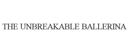 THE UNBREAKABLE BALLERINA trademark