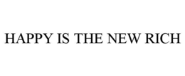 HAPPY IS THE NEW RICH trademark