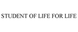 STUDENT OF LIFE FOR LIFE trademark