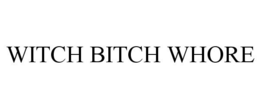 WITCH BITCH WHORE trademark