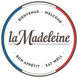 LA MADELEINE ·BIENVENUE· WELCOME· BON APPETIT· EAT WELL· trademark