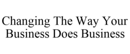 CHANGING THE WAY YOUR BUSINESS DOES BUSINESS trademark
