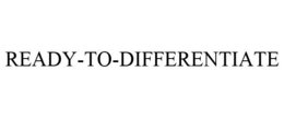 READY-TO-DIFFERENTIATE trademark