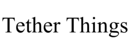 TETHER THINGS trademark