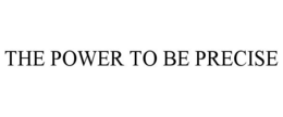 THE POWER TO BE PRECISE trademark