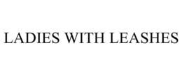 LADIES WITH LEASHES trademark