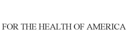FOR THE HEALTH OF AMERICA trademark