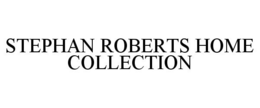 STEPHAN ROBERTS HOME COLLECTION trademark