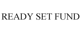 READY SET FUND trademark