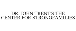 DR. JOHN TRENT'S THE CENTER FOR STRONGFAMILIES trademark