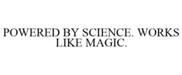POWERED BY SCIENCE. WORKS LIKE MAGIC. trademark