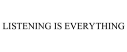 LISTENING IS EVERYTHING trademark