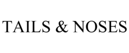 TAILS & NOSES trademark
