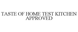 TASTE OF HOME TEST KITCHEN APPROVED trademark