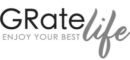 GRATE LIFE ENJOY YOUR BEST trademark