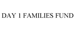 DAY 1 FAMILIES FUND trademark