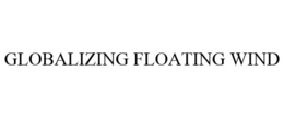 GLOBALIZING FLOATING WIND trademark