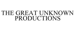 THE GREAT UNKNOWN PRODUCTIONS trademark
