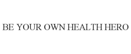 BE YOUR OWN HEALTH HERO trademark