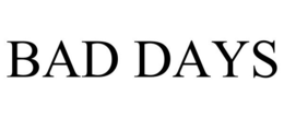 BAD DAYS trademark