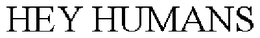 HEY HUMANS trademark
