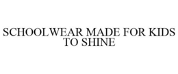 SCHOOLWEAR MADE FOR KIDS TO SHINE trademark