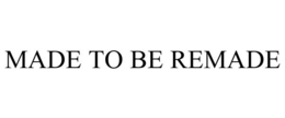 MADE TO BE REMADE trademark