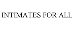 INTIMATES FOR ALL trademark