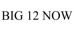 BIG 12 NOW trademark