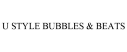 U STYLE BUBBLES & BEATS trademark