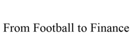 FROM FOOTBALL TO FINANCE trademark