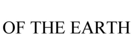 OF THE EARTH trademark