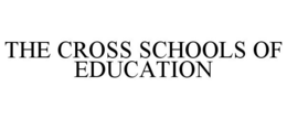 THE CROSS SCHOOLS OF EDUCATION trademark