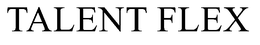 TALENT FLEX trademark