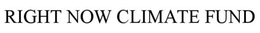 RIGHT NOW CLIMATE FUND trademark