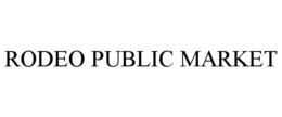 RODEO PUBLIC MARKET trademark