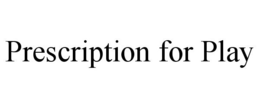 PRESCRIPTION FOR PLAY trademark