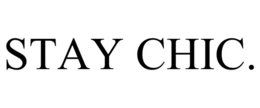 STAY CHIC. trademark
