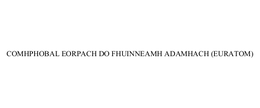 COMHPHOBAL EORPACH DO FHUINNEAMH ADAMHACH (EURATOM) trademark