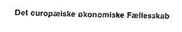 DET EUROÆPISKE ØKONOMISKE FÆLLESSKAB trademark